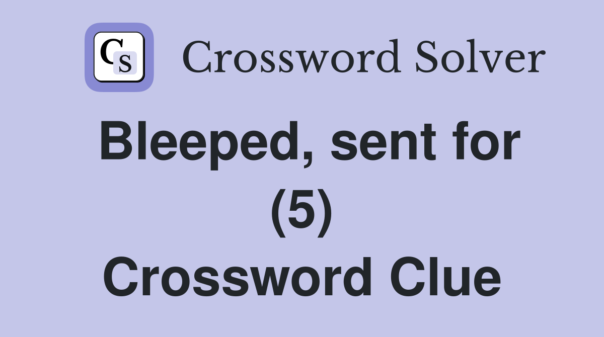 Bleeped, sent for (5) Crossword Clue