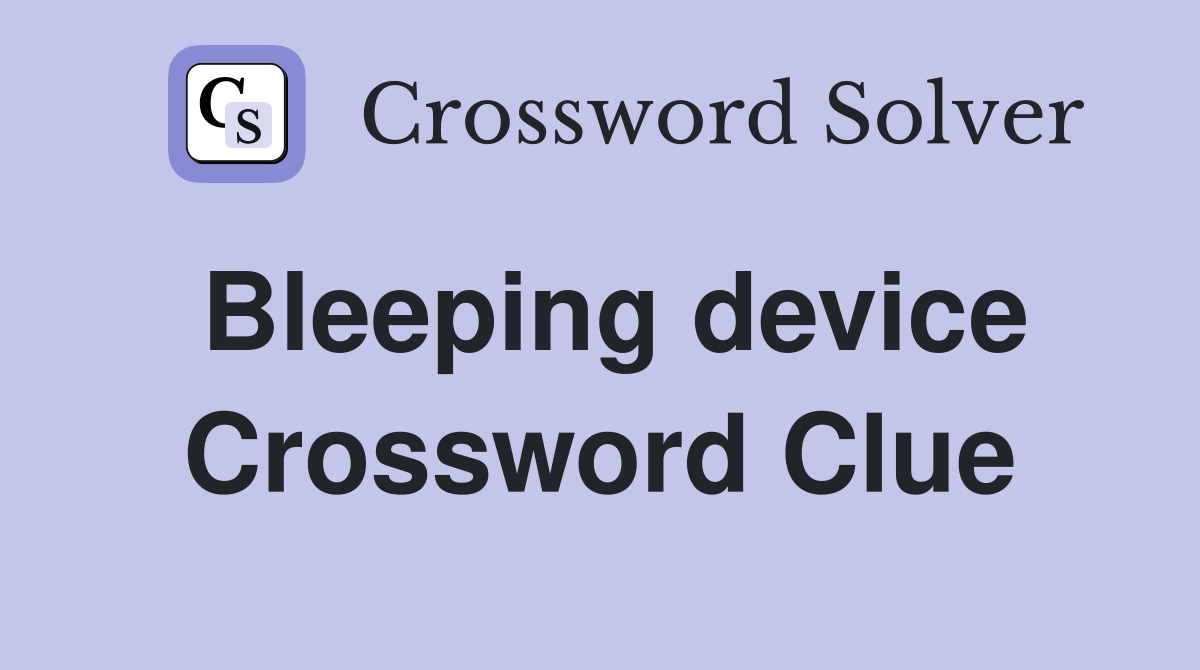 Bleeping device Crossword Clue