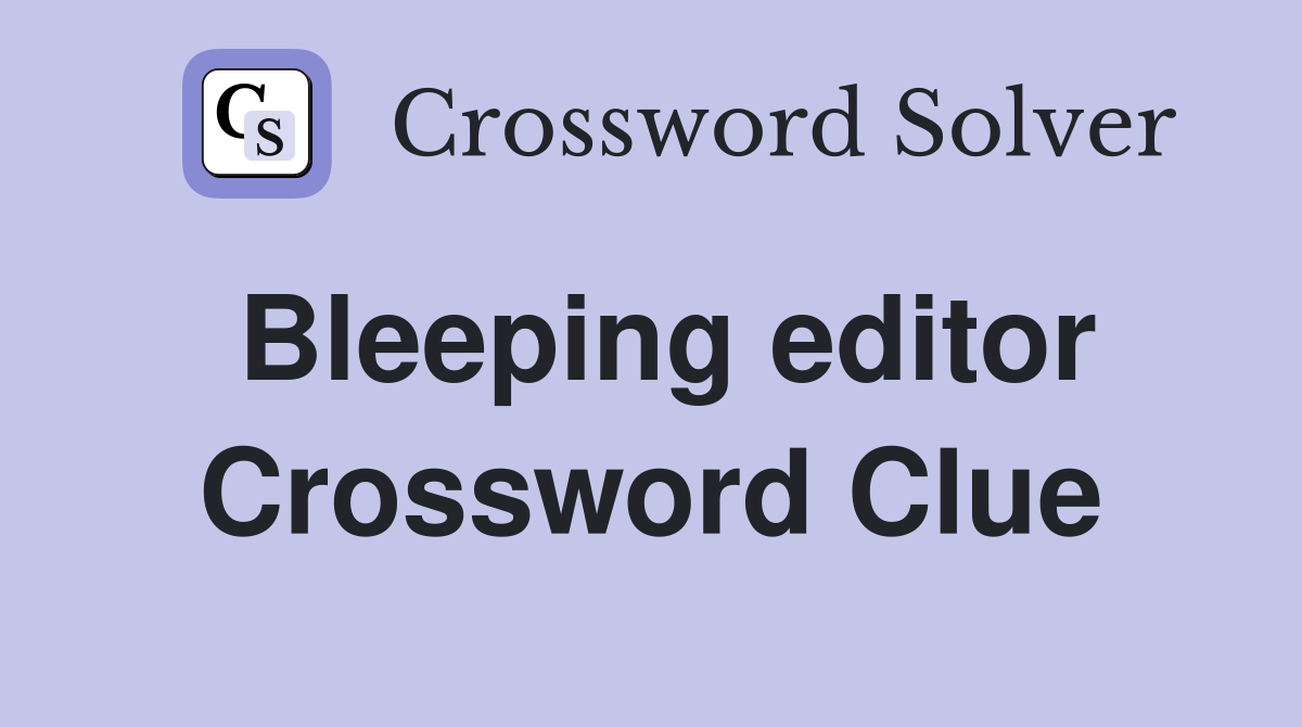 Bleeping editor Crossword Clue