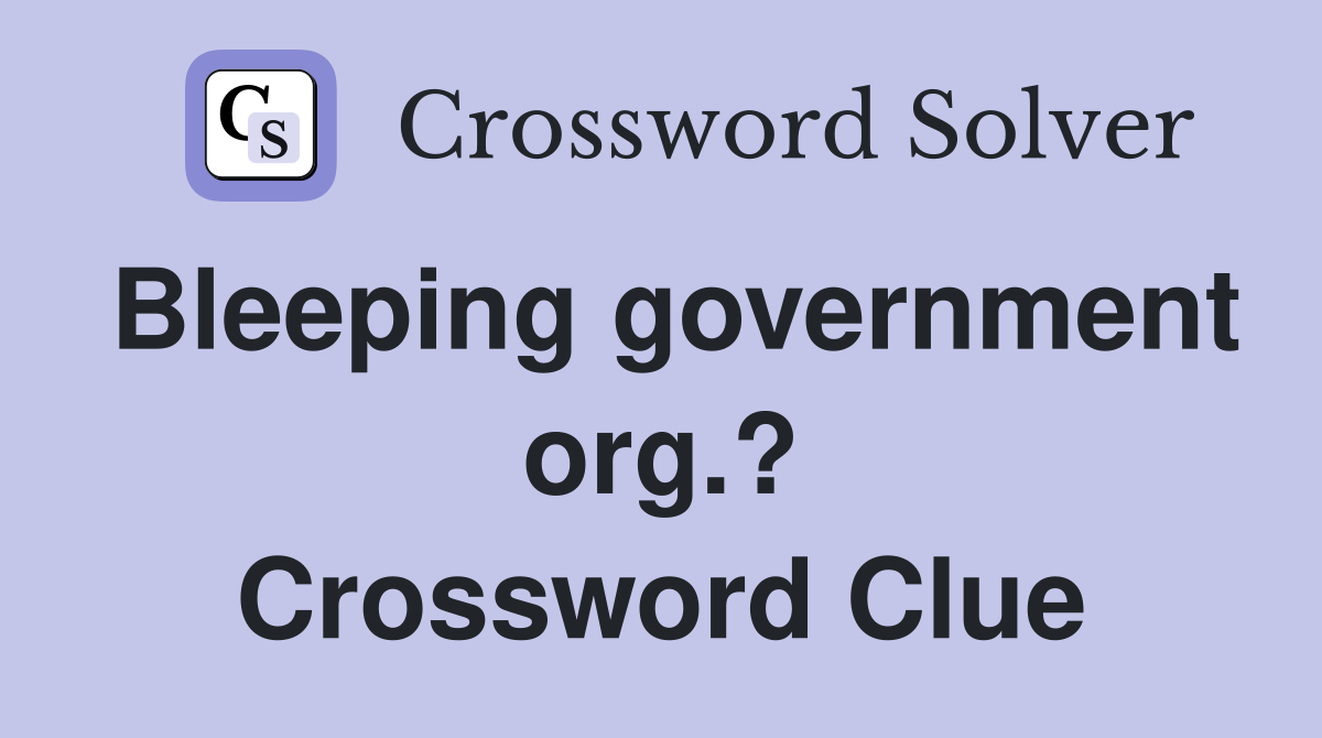Bleeping government org.? Crossword Clue