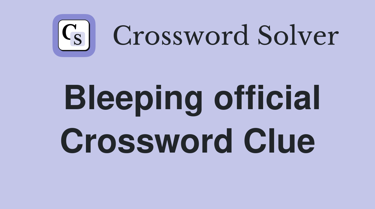 Bleeping official Crossword Clue