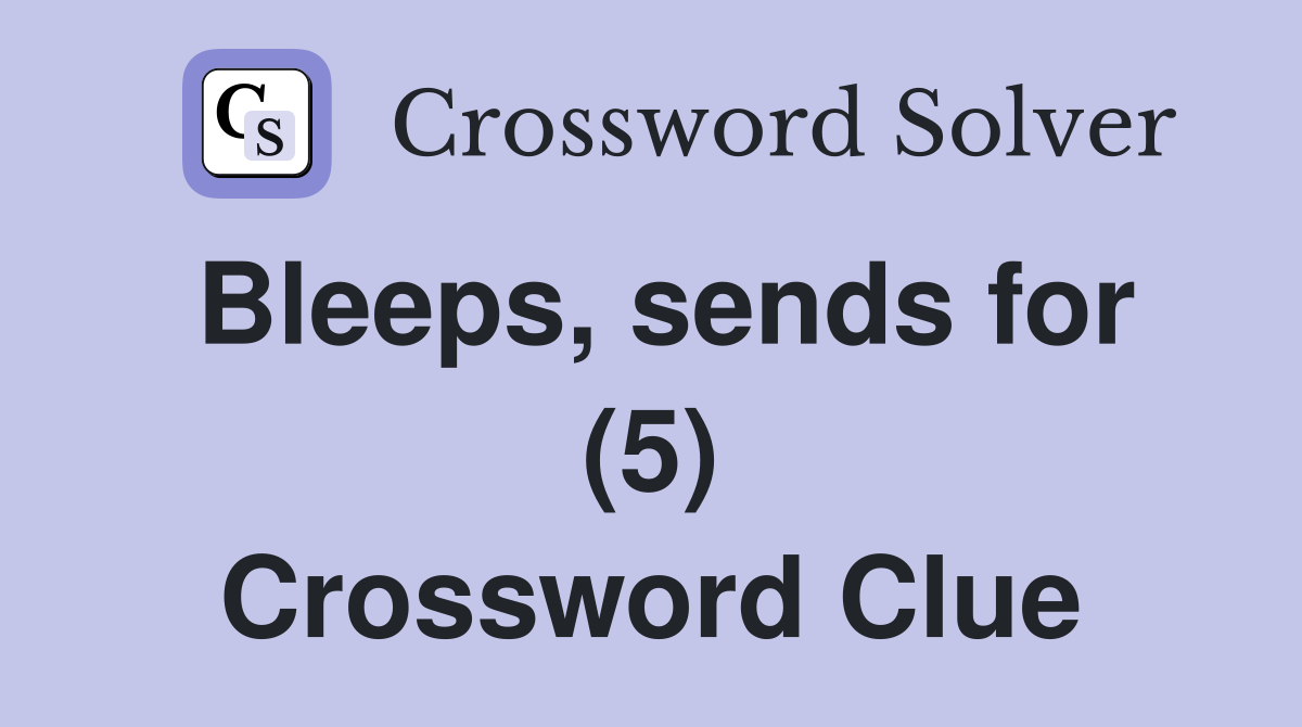 Bleeps, sends for (5) Crossword Clue