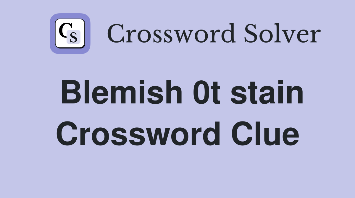 Blemish 0t stain Crossword Clue