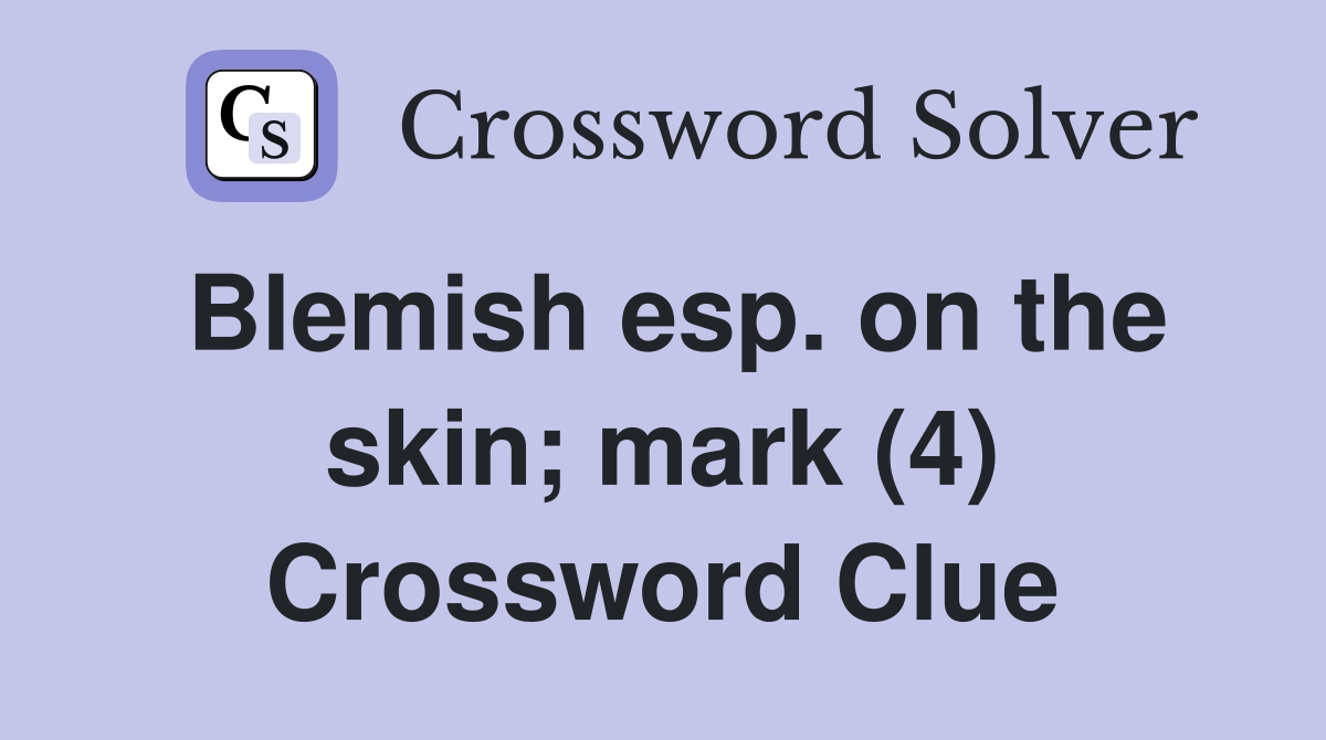Blemish esp. on the skin; mark (4) Crossword Clue
