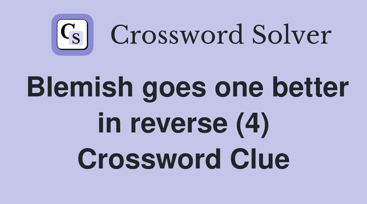 Blemish goes one better in reverse (4) Crossword Clue