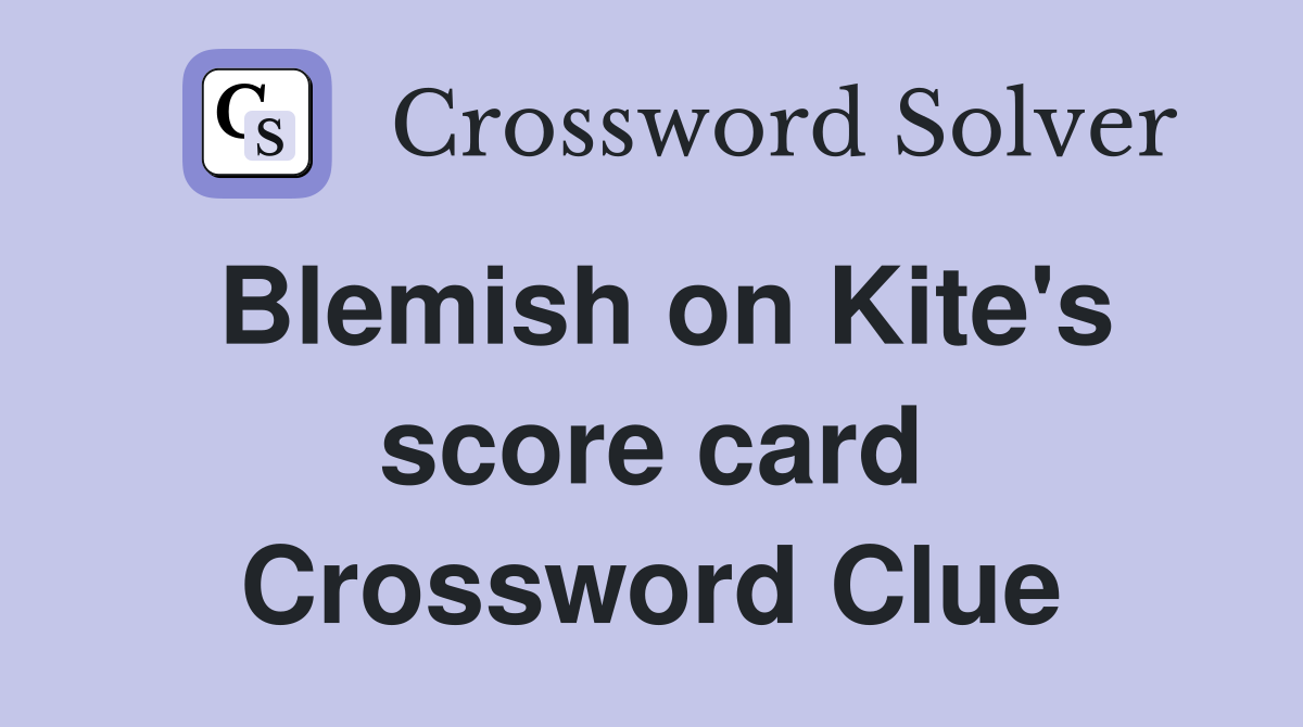 Blemish on Kite's score card Crossword Clue