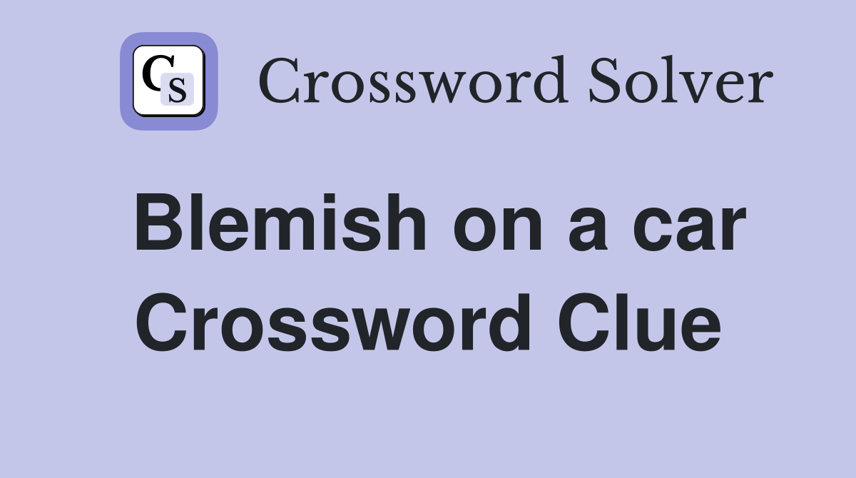 Blemish on a car Crossword Clue