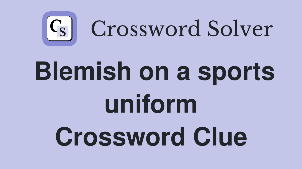 Blemish on a sports uniform Crossword Clue