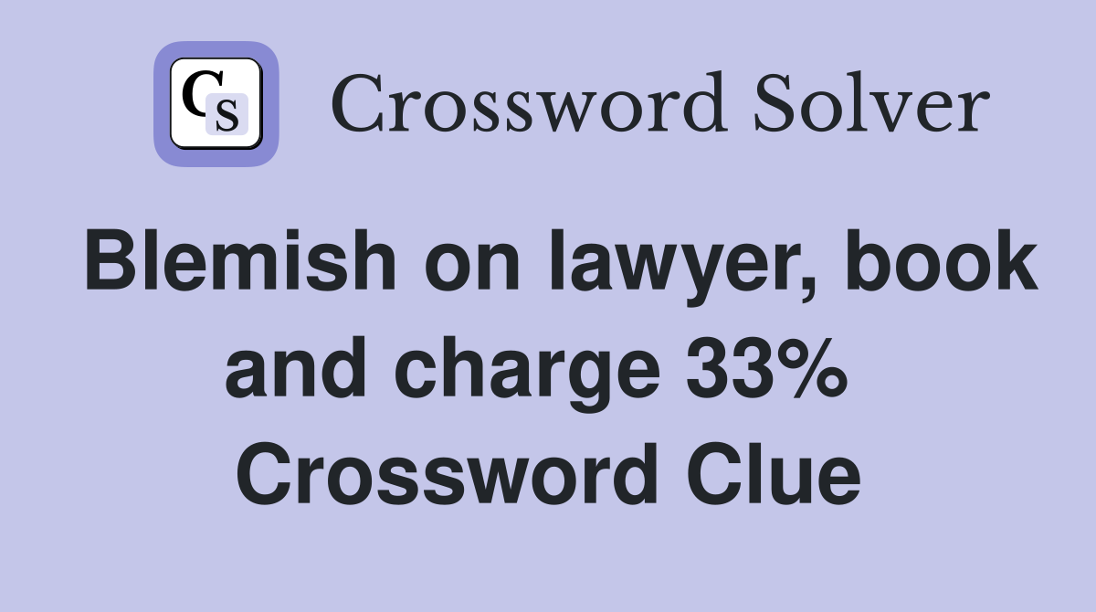 Blemish on lawyer, book and charge 33%  Crossword Clue