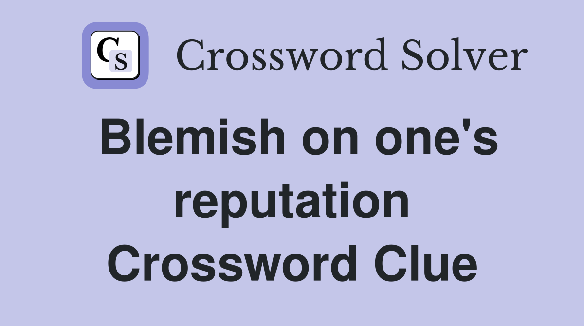 Blemish on one's reputation Crossword Clue