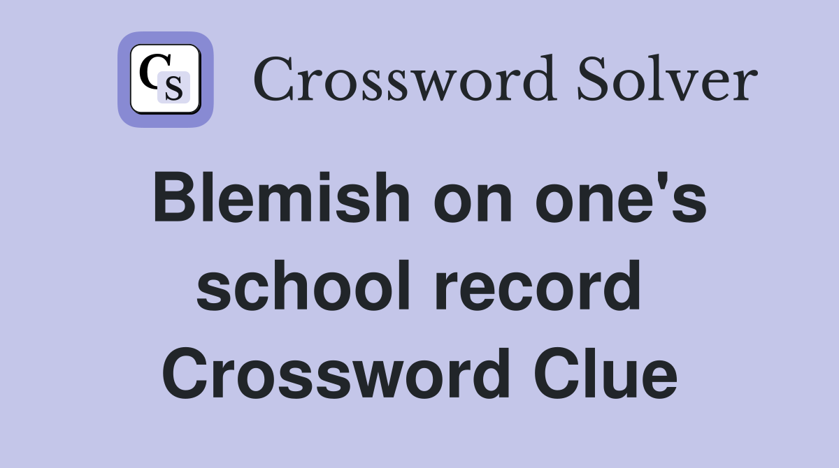 Blemish on one's school record Crossword Clue