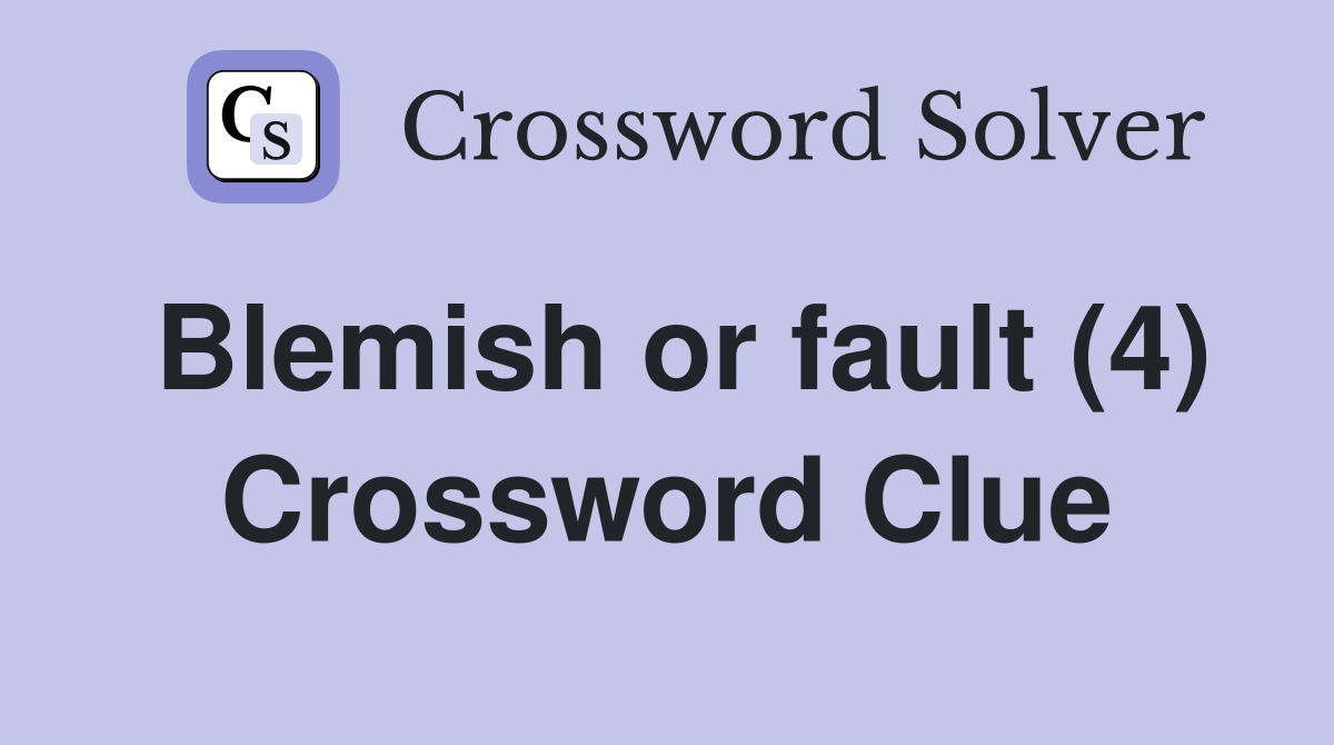Blemish or fault (4) Crossword Clue