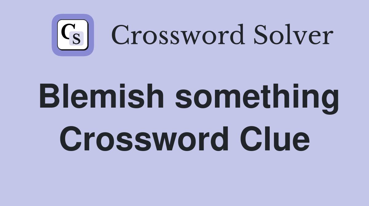 Blemish something Crossword Clue
