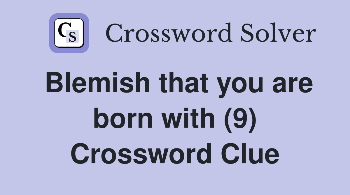 Blemish that you are born with (9) Crossword Clue