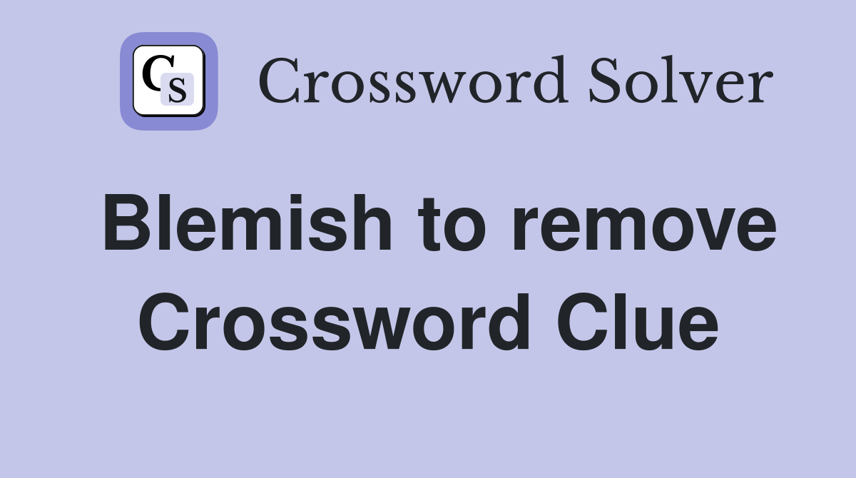 Blemish to remove Crossword Clue