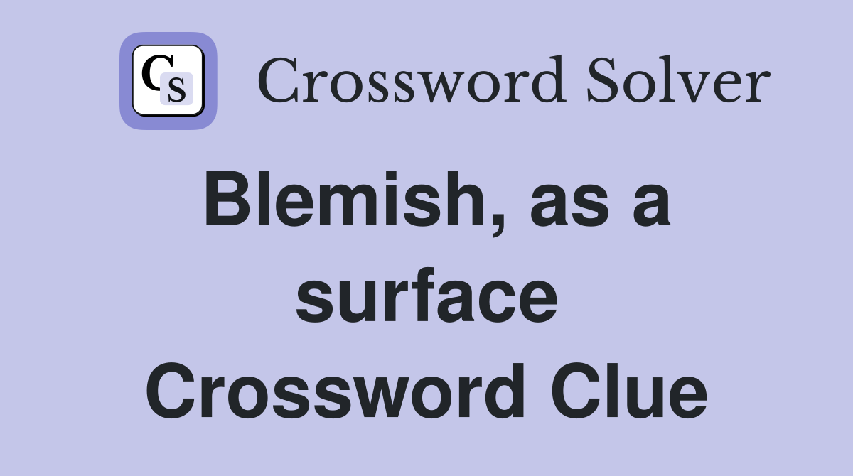 Blemish, as a surface Crossword Clue