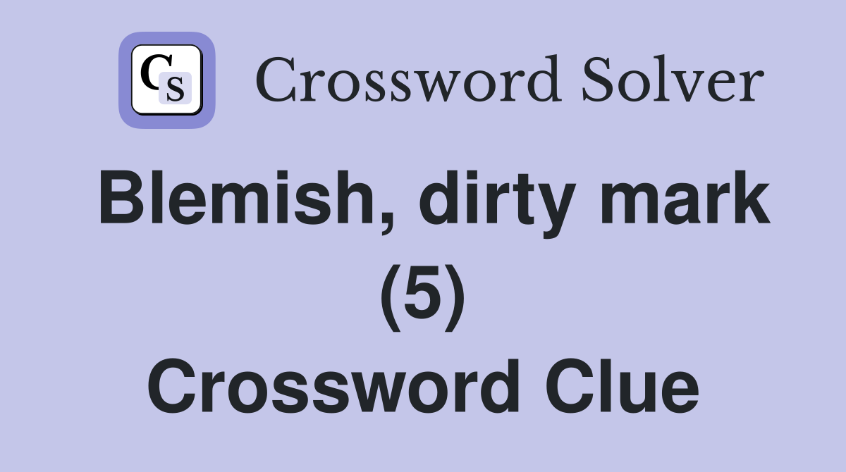 Blemish, dirty mark (5) Crossword Clue