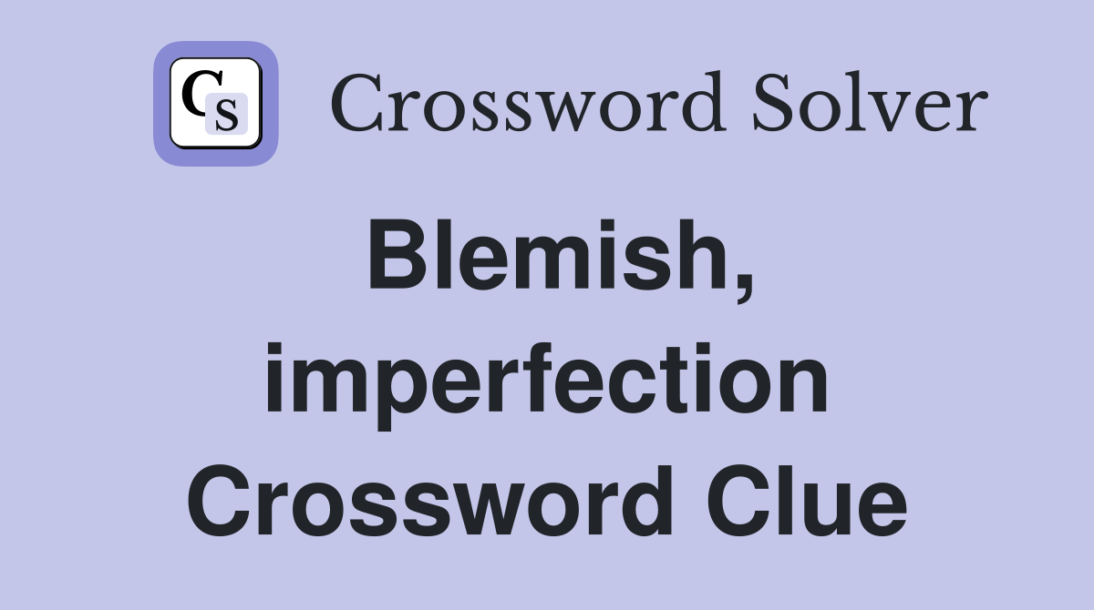 Blemish, imperfection Crossword Clue