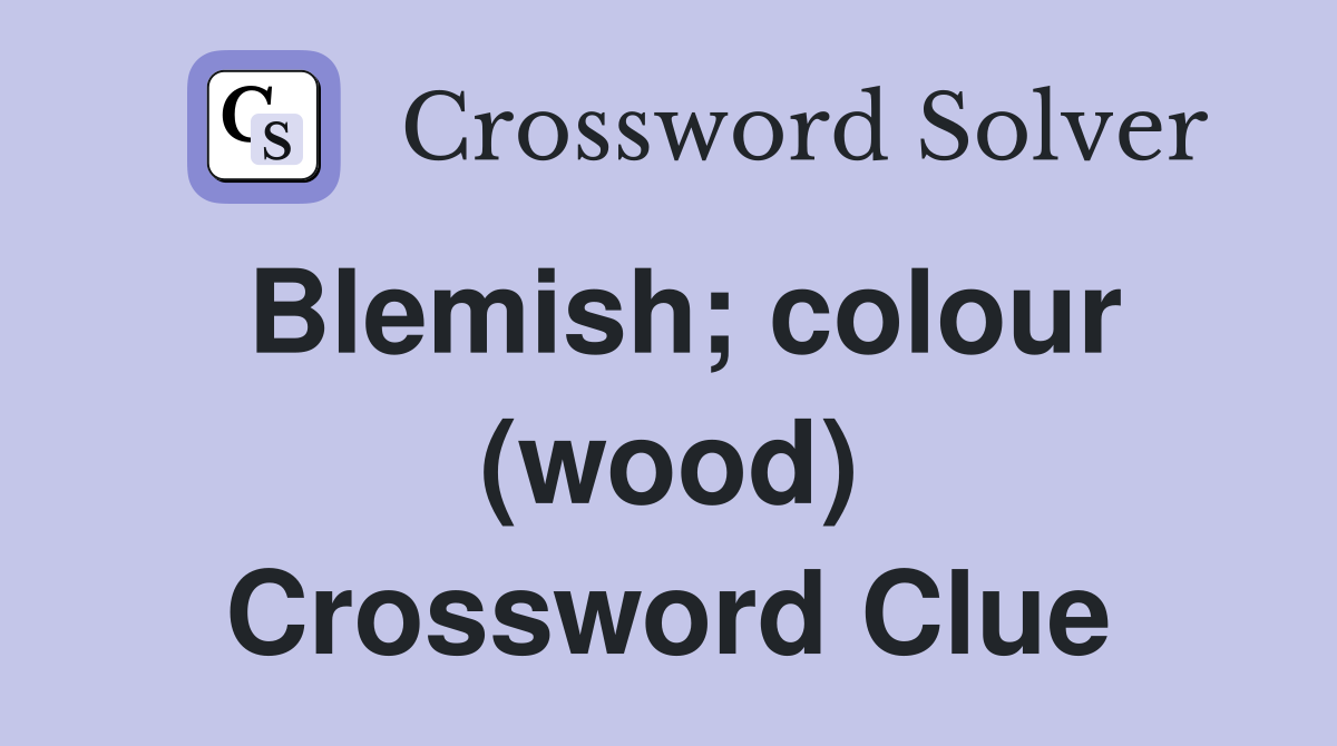 Blemish; colour (wood) Crossword Clue
