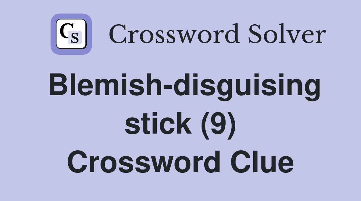 Blemish-disguising stick (9) Crossword Clue