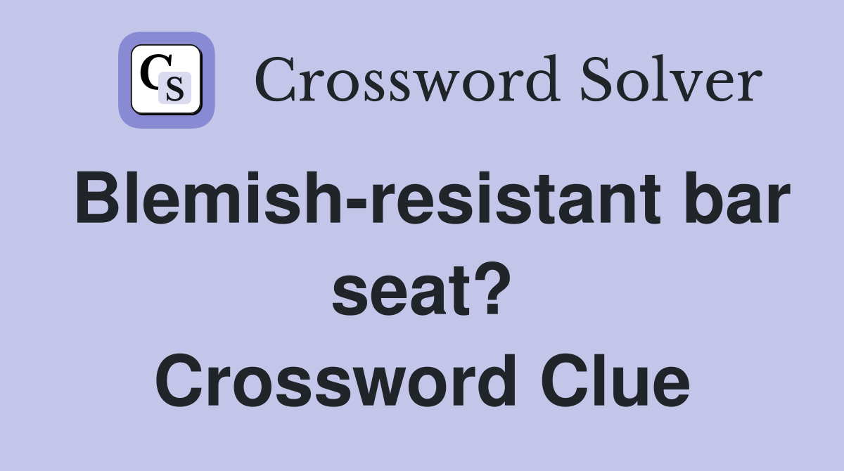 Blemish-resistant bar seat? Crossword Clue