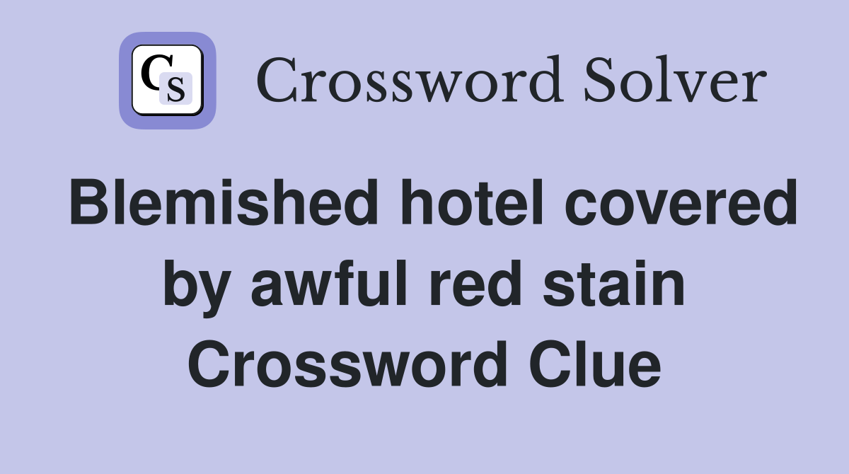 Blemished hotel covered by awful red stain Crossword Clue