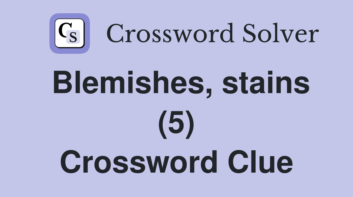 Blemishes, stains (5) Crossword Clue