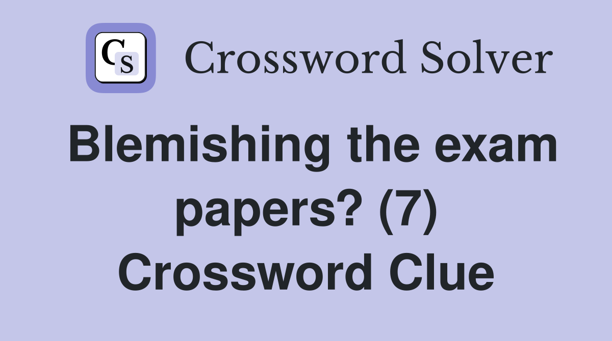 Blemishing the exam papers? (7) Crossword Clue