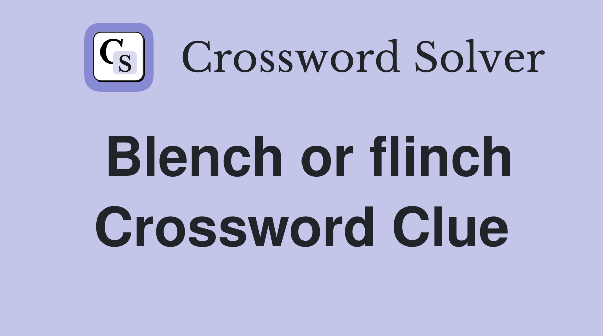 Blench or flinch Crossword Clue