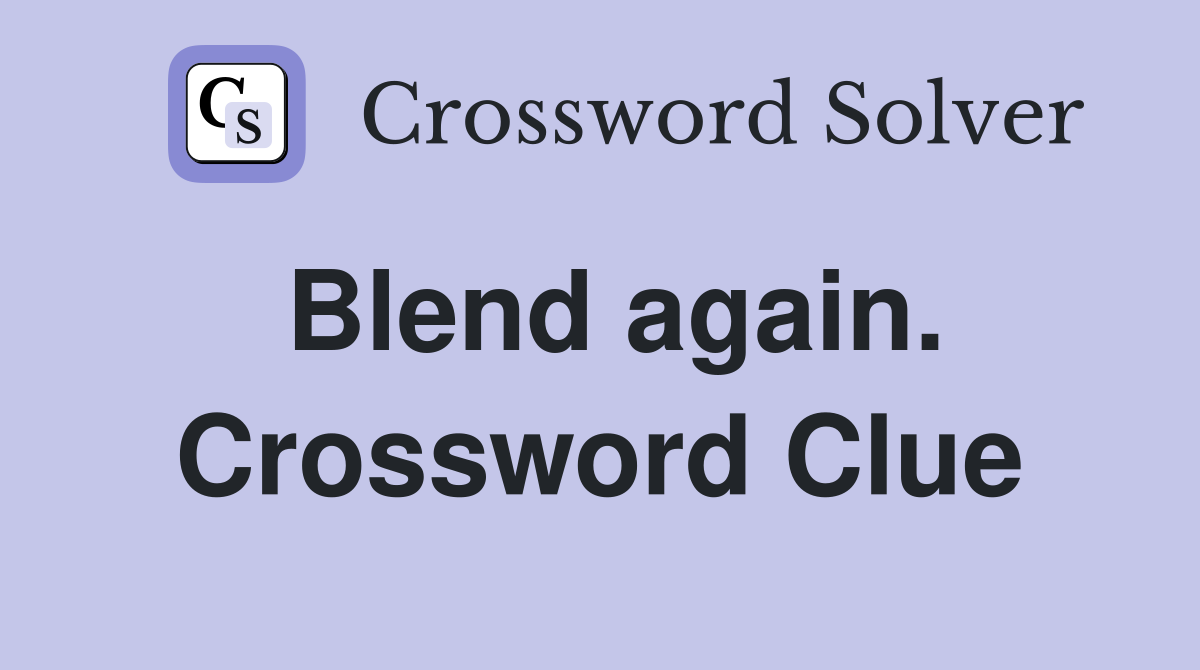 Blend again. Crossword Clue