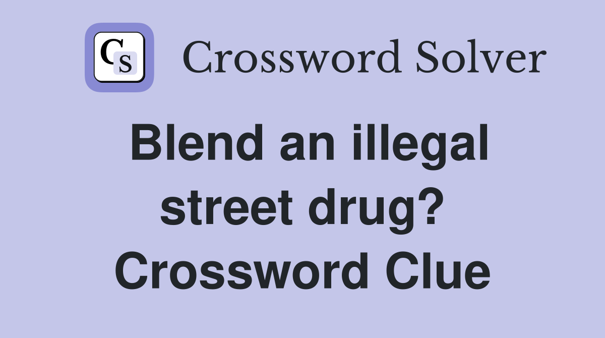 Blend an illegal street drug? Crossword Clue