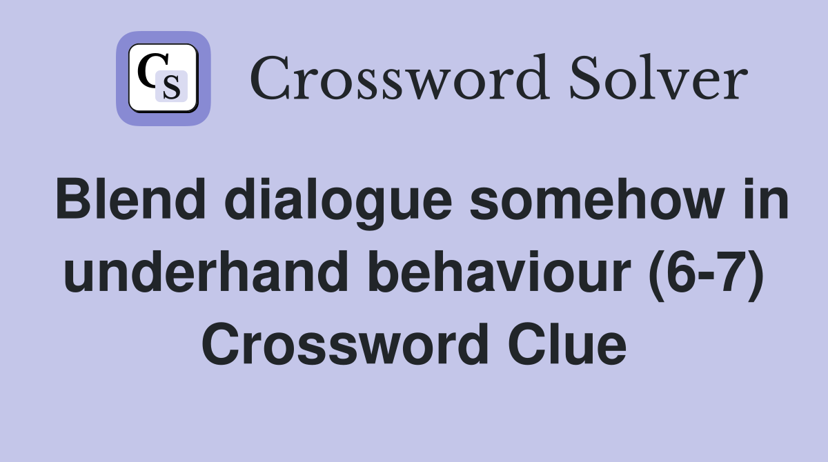 Blend dialogue somehow in underhand behaviour (6-7) Crossword Clue
