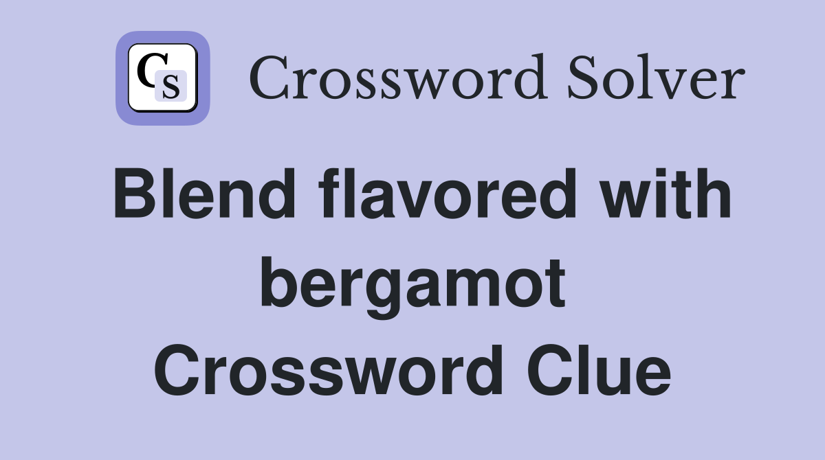 Blend flavored with bergamot Crossword Clue