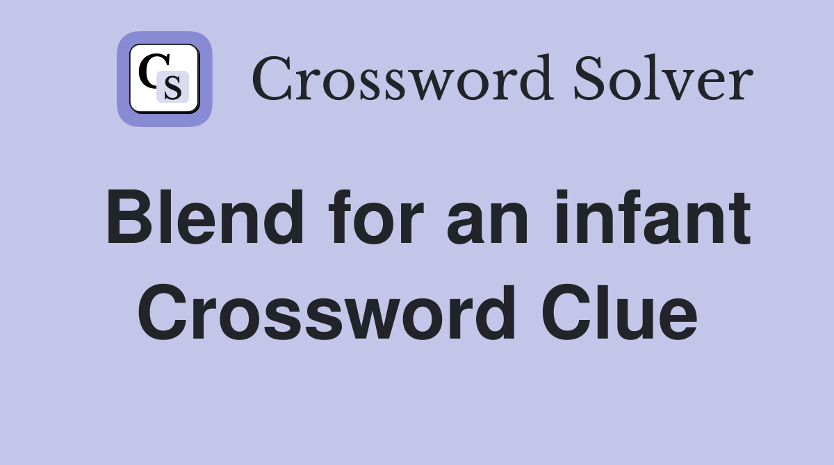 Blend for an infant Crossword Clue