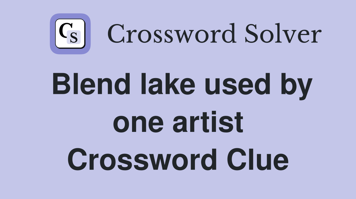 Blend lake used by one artist Crossword Clue