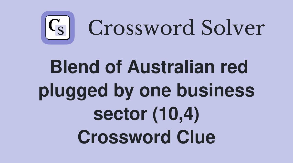 Blend of Australian red plugged by one business sector (10,4) Crossword Clue