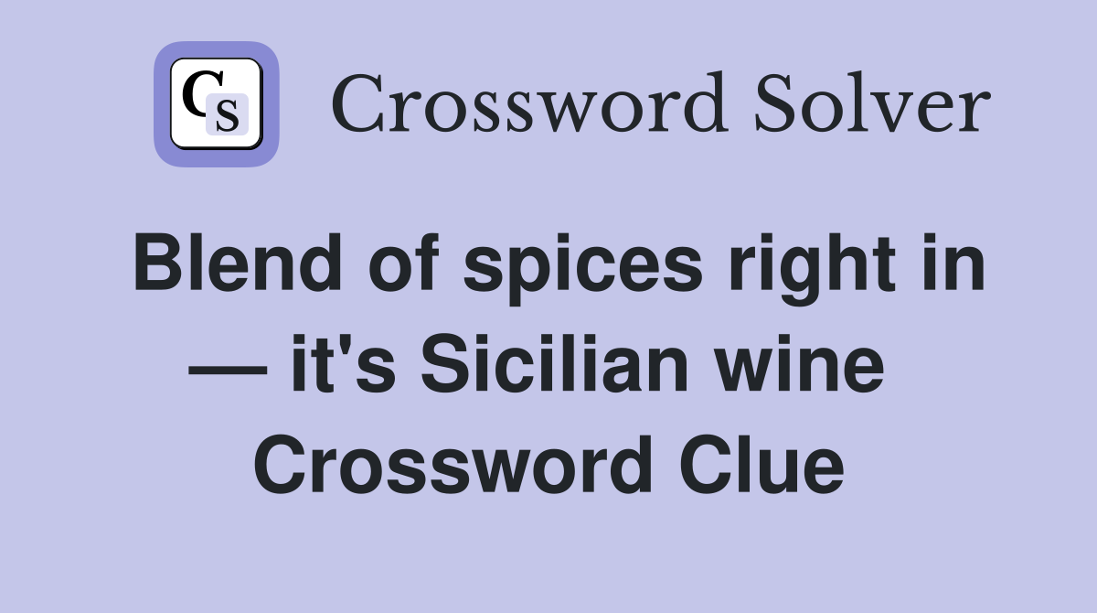 Blend of spices right in — it's Sicilian wine  Crossword Clue