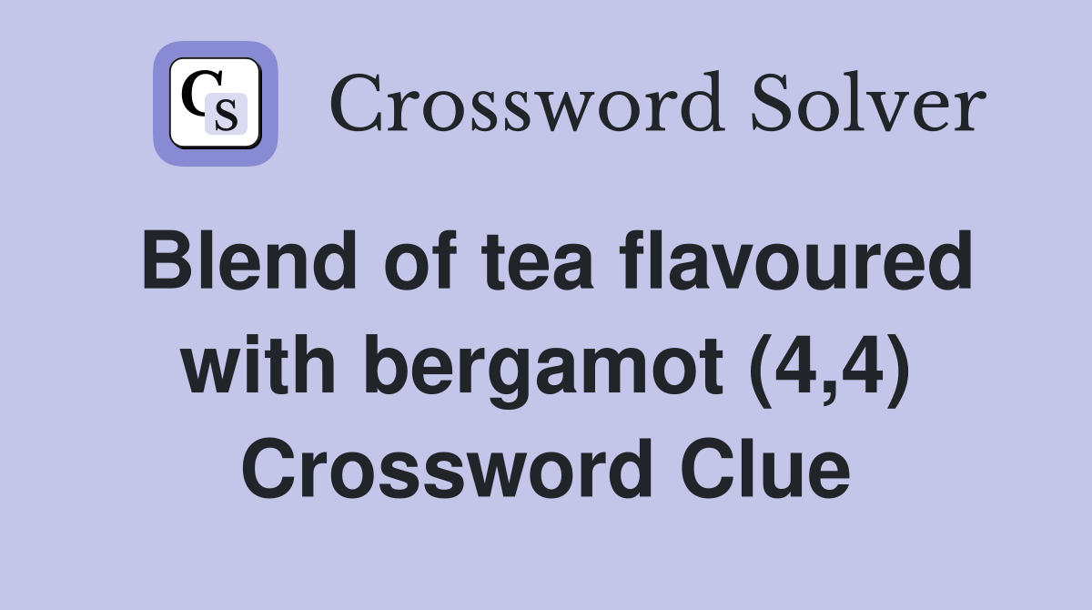Blend of tea flavoured with bergamot (4,4) Crossword Clue