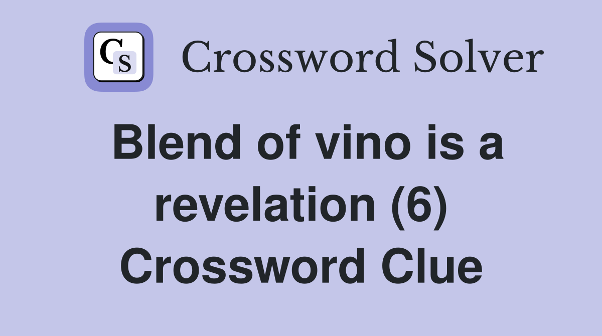 Blend of vino is a revelation (6) Crossword Clue