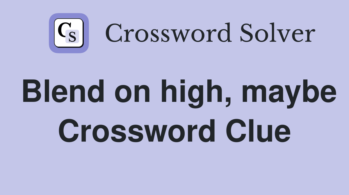 Blend on high, maybe Crossword Clue