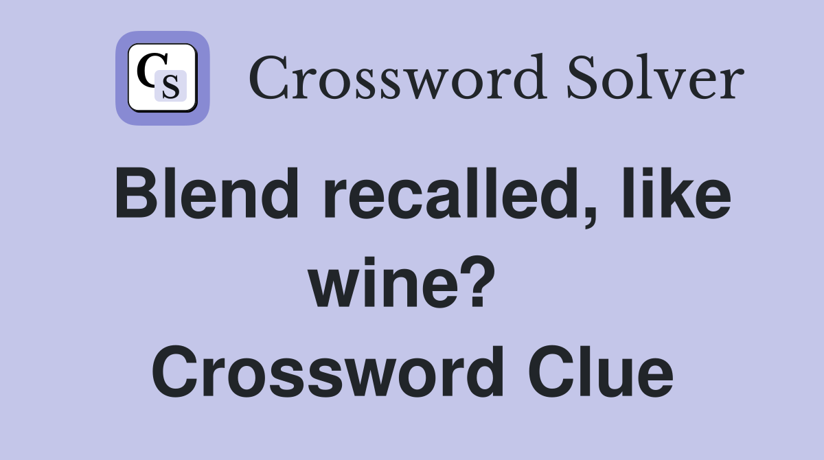 Blend recalled, like wine?  Crossword Clue