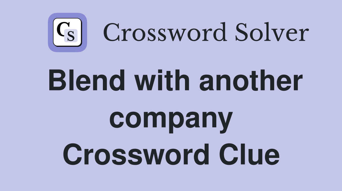 Blend with another company Crossword Clue