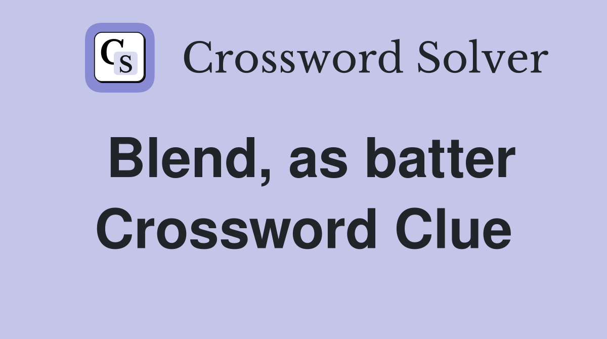 Blend, as batter Crossword Clue