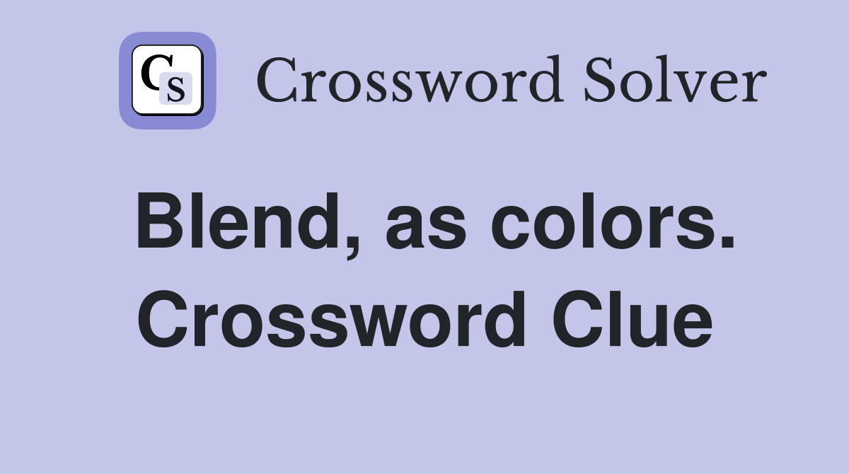 Blend, as colors. Crossword Clue