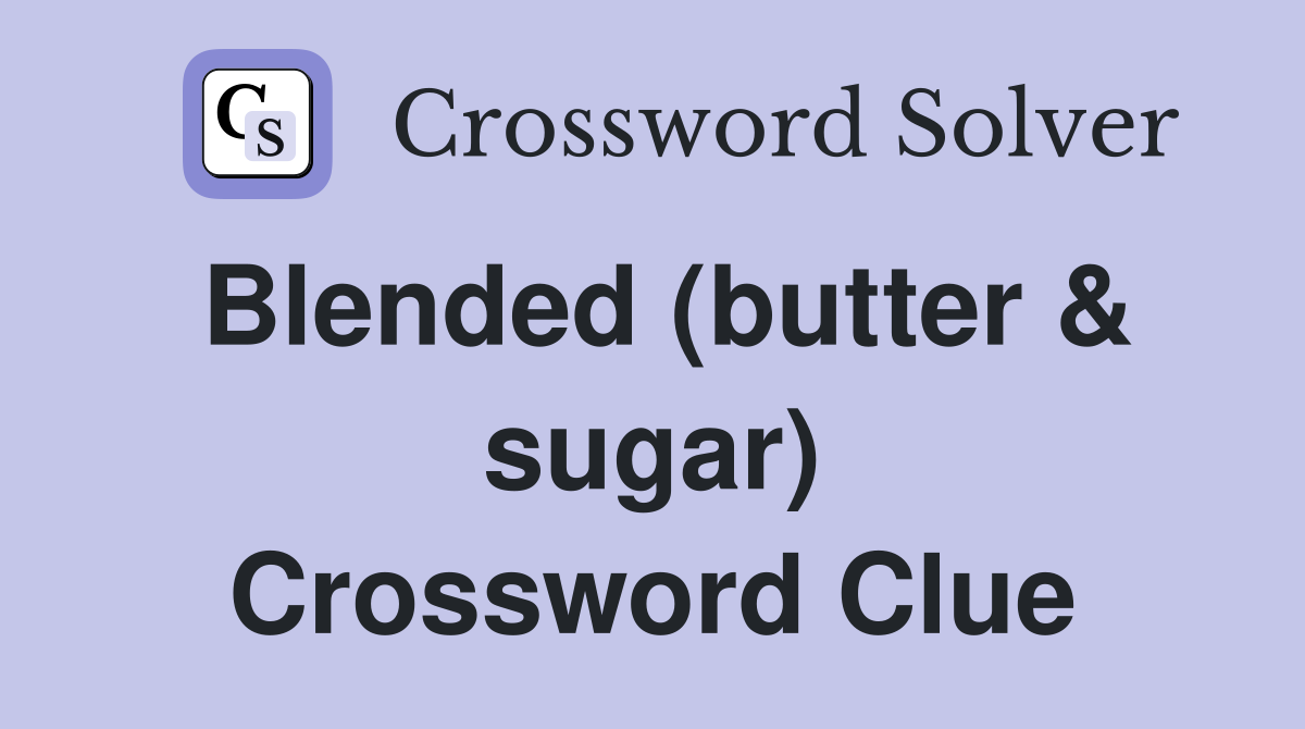 Blended (butter & sugar) Crossword Clue