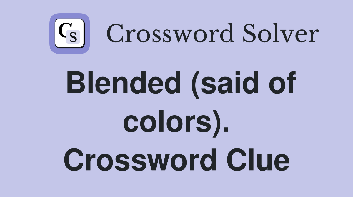 Blended (said of colors). Crossword Clue