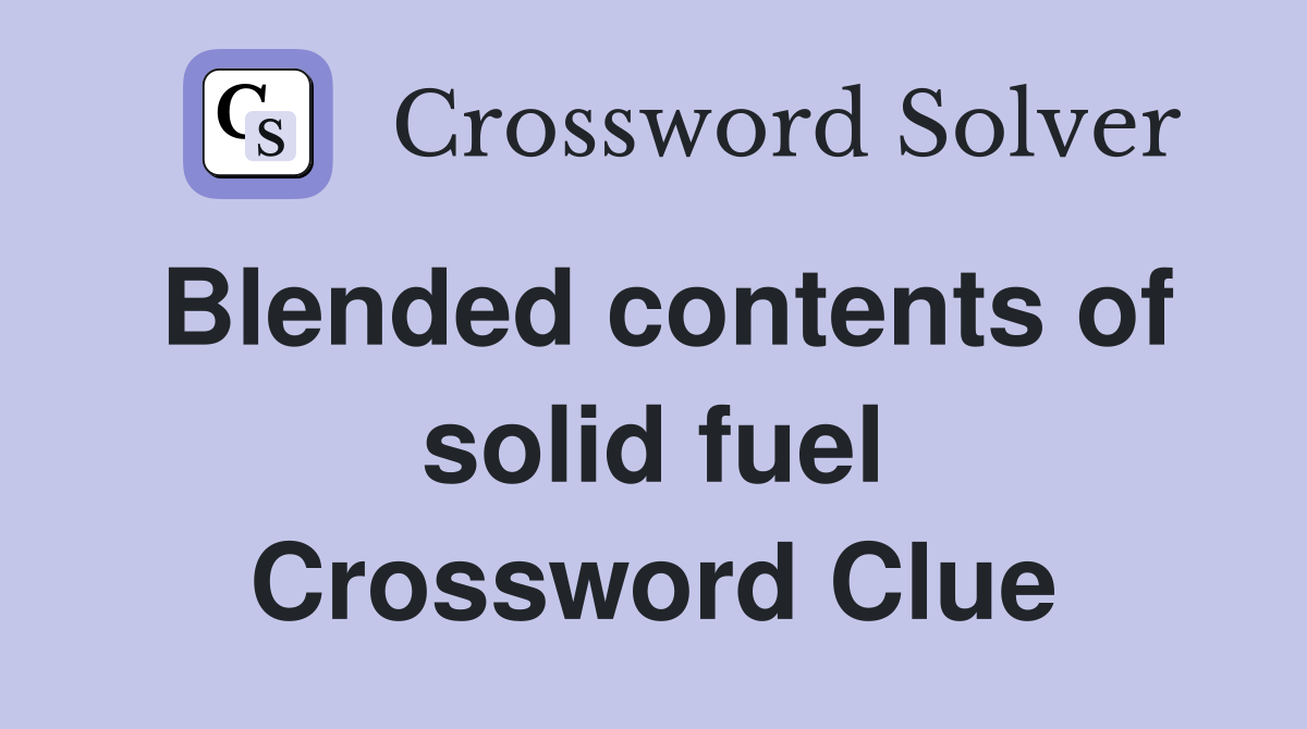 Blended contents of solid fuel Crossword Clue
