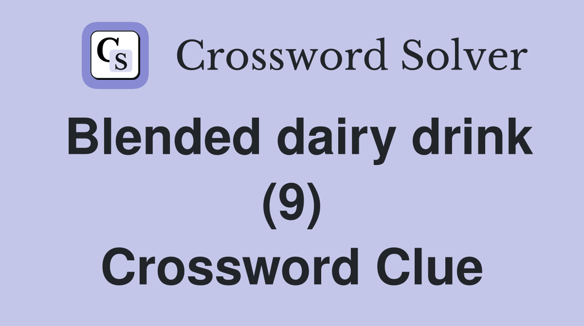 Blended dairy drink (9) Crossword Clue