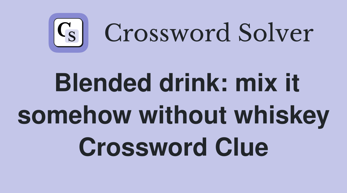 Blended drink: mix it somehow without whiskey Crossword Clue