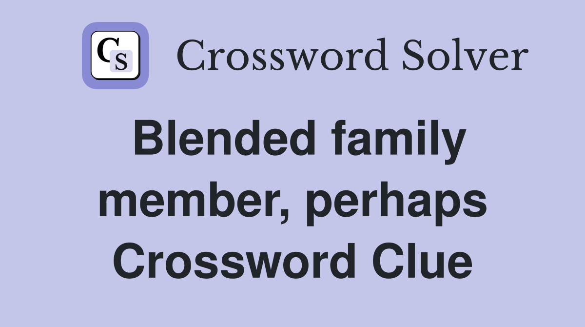 Blended family member, perhaps Crossword Clue